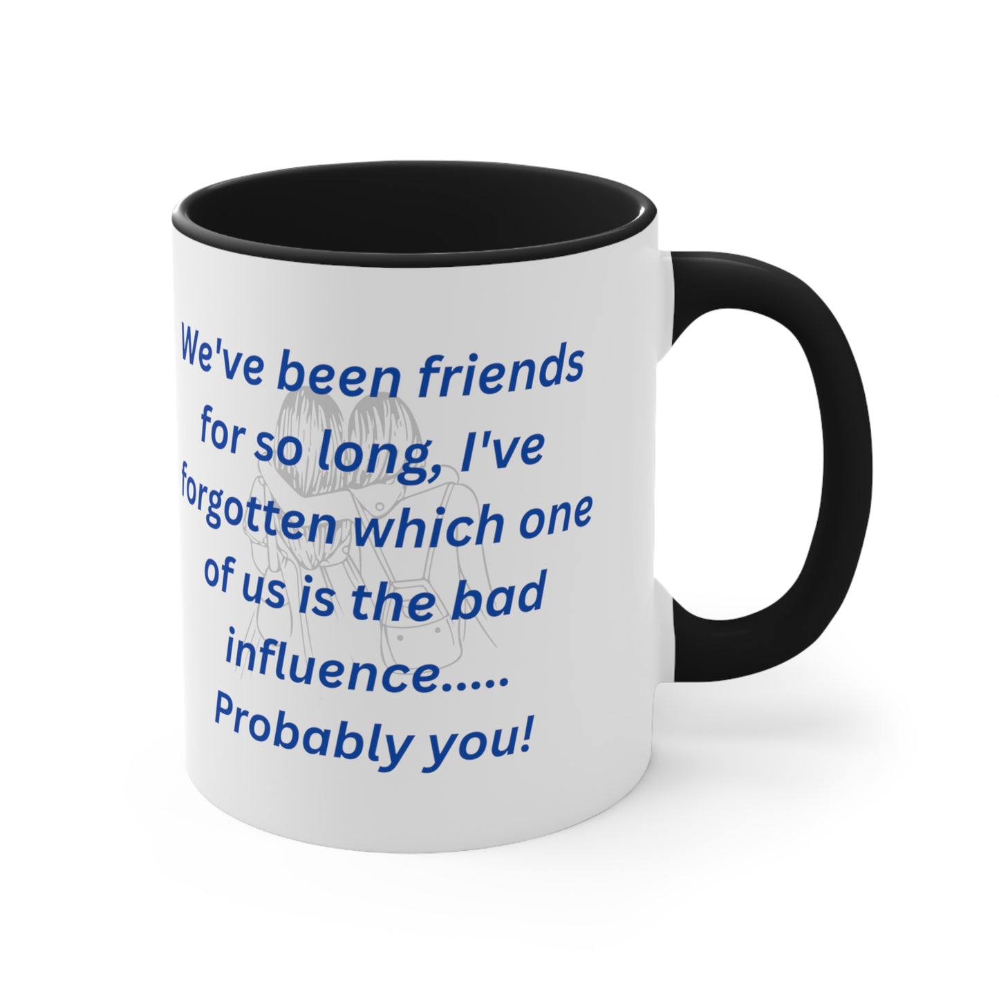 We've Been Friends For So Long, Accent Coffee Mug, 11oz