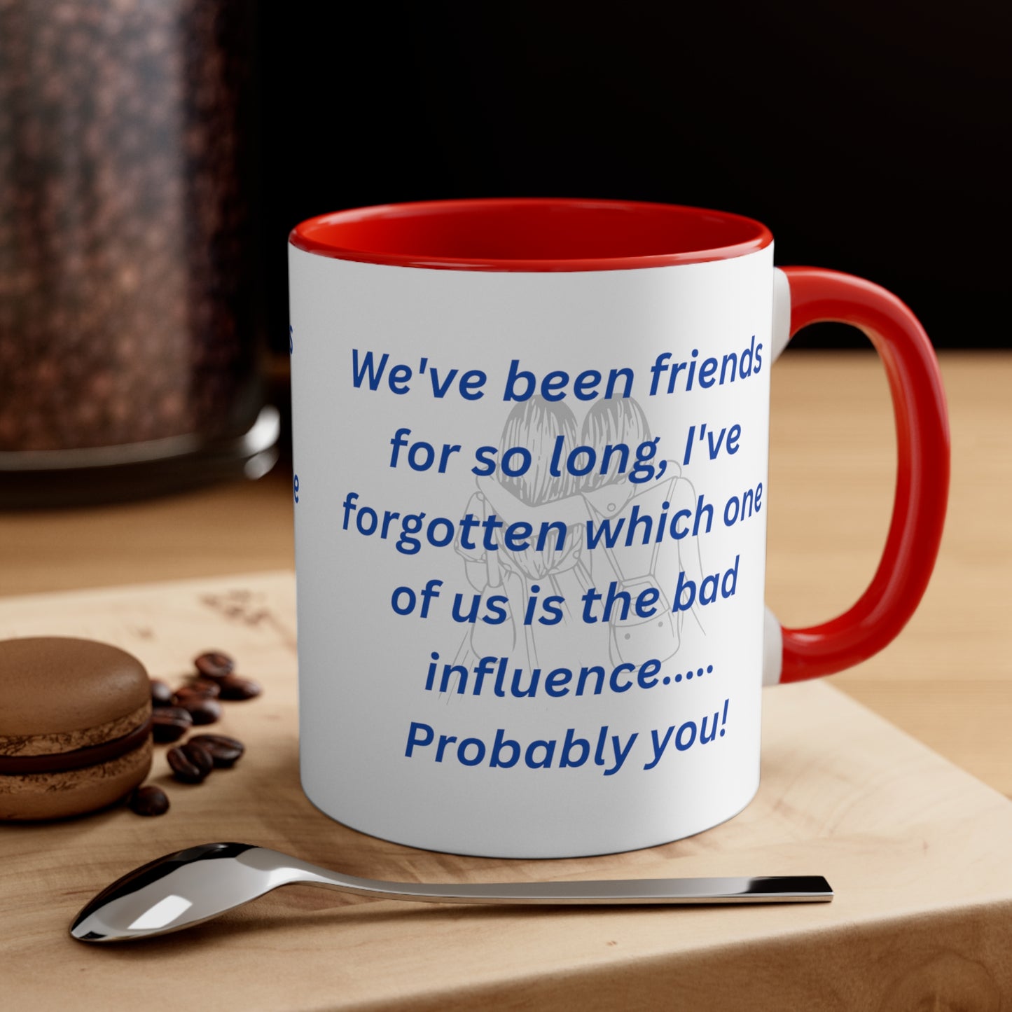 We've Been Friends For So Long, Accent Coffee Mug, 11oz