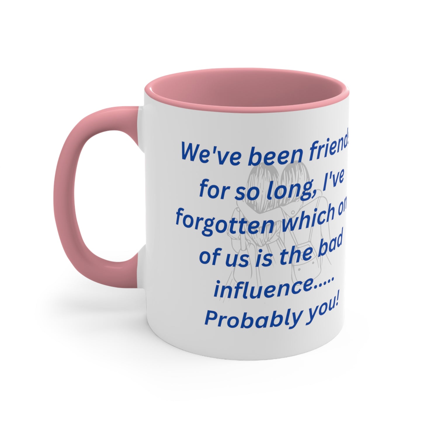 We've Been Friends For So Long, Accent Coffee Mug, 11oz