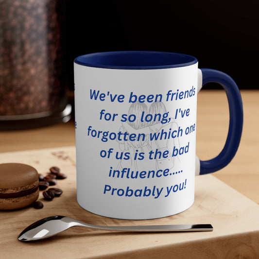 We've Been Friends For So Long, Accent Coffee Mug, 11oz