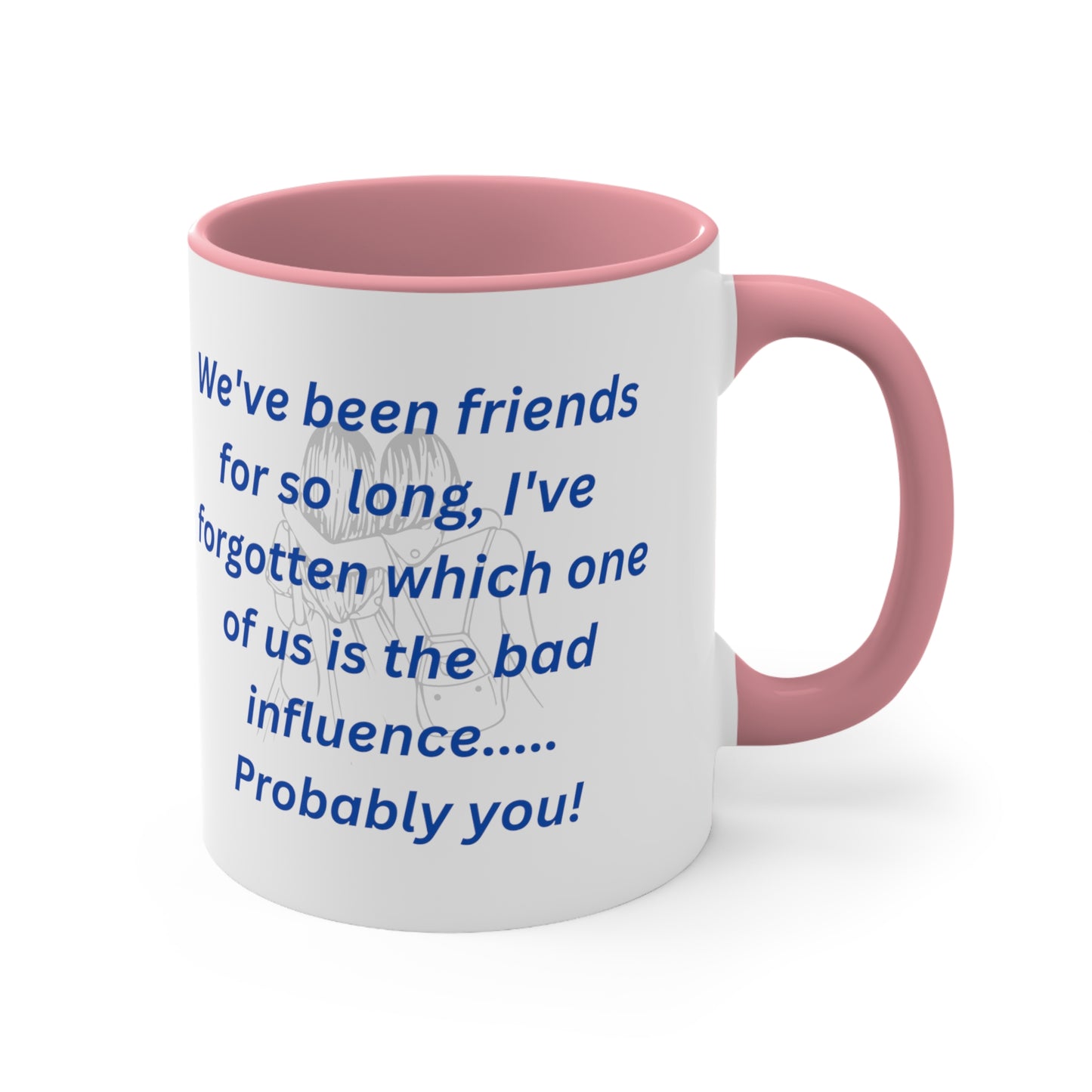 We've Been Friends For So Long, Accent Coffee Mug, 11oz