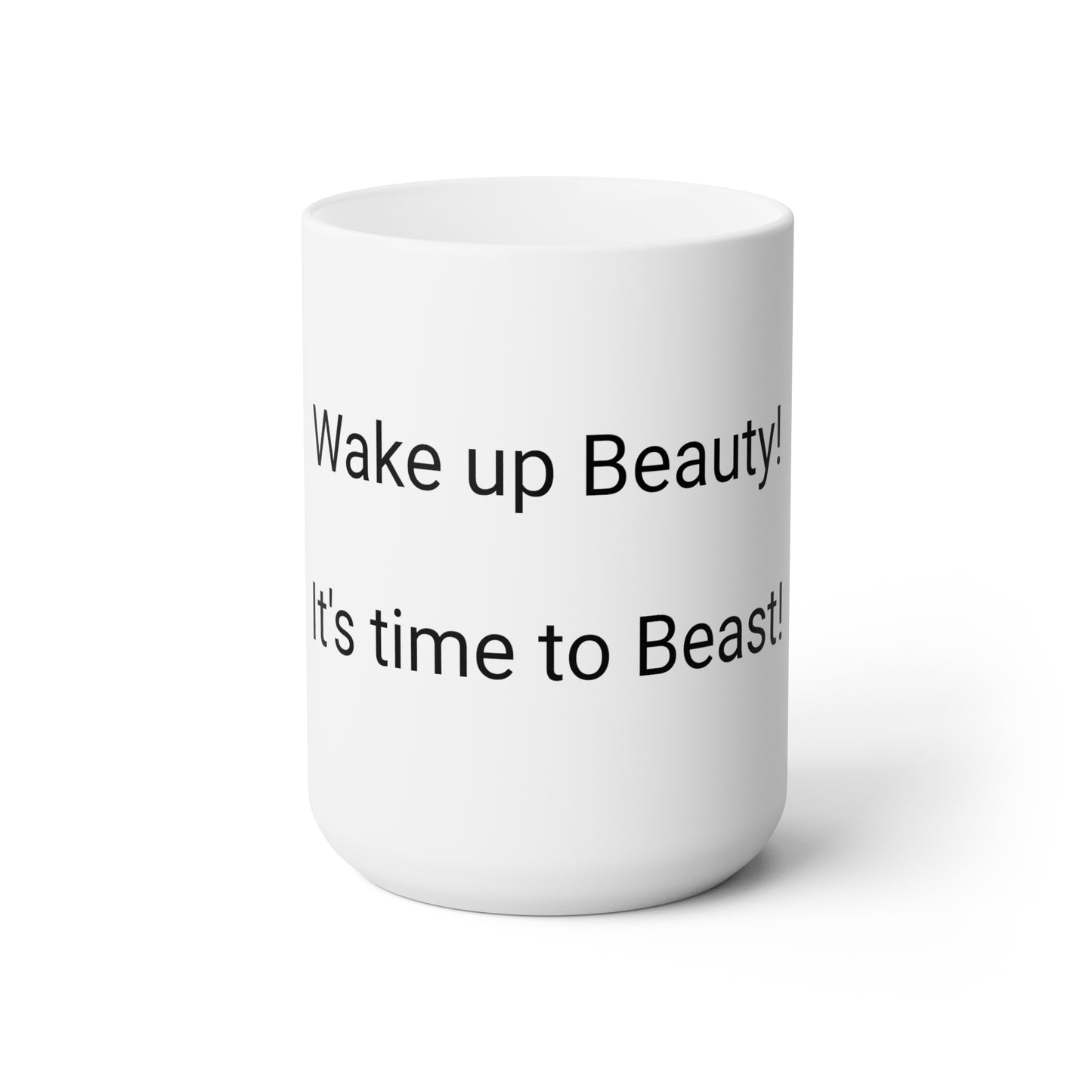 Wake Up Beauty! Ceramic Mug 15oz